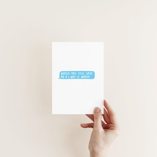 Would You Still Love Me If I Was Worm Card