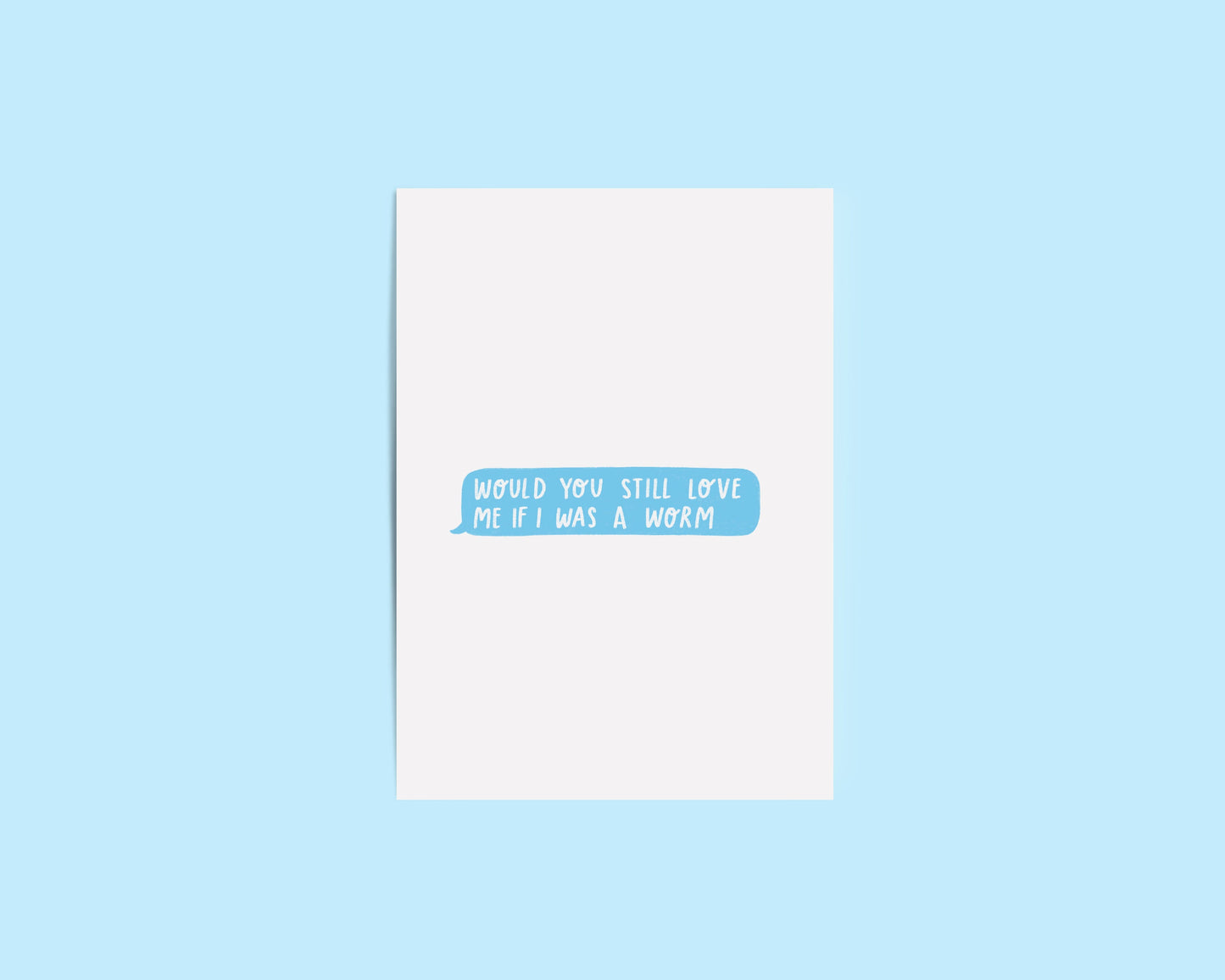 Would You Still Love Me If I Was Worm Card
