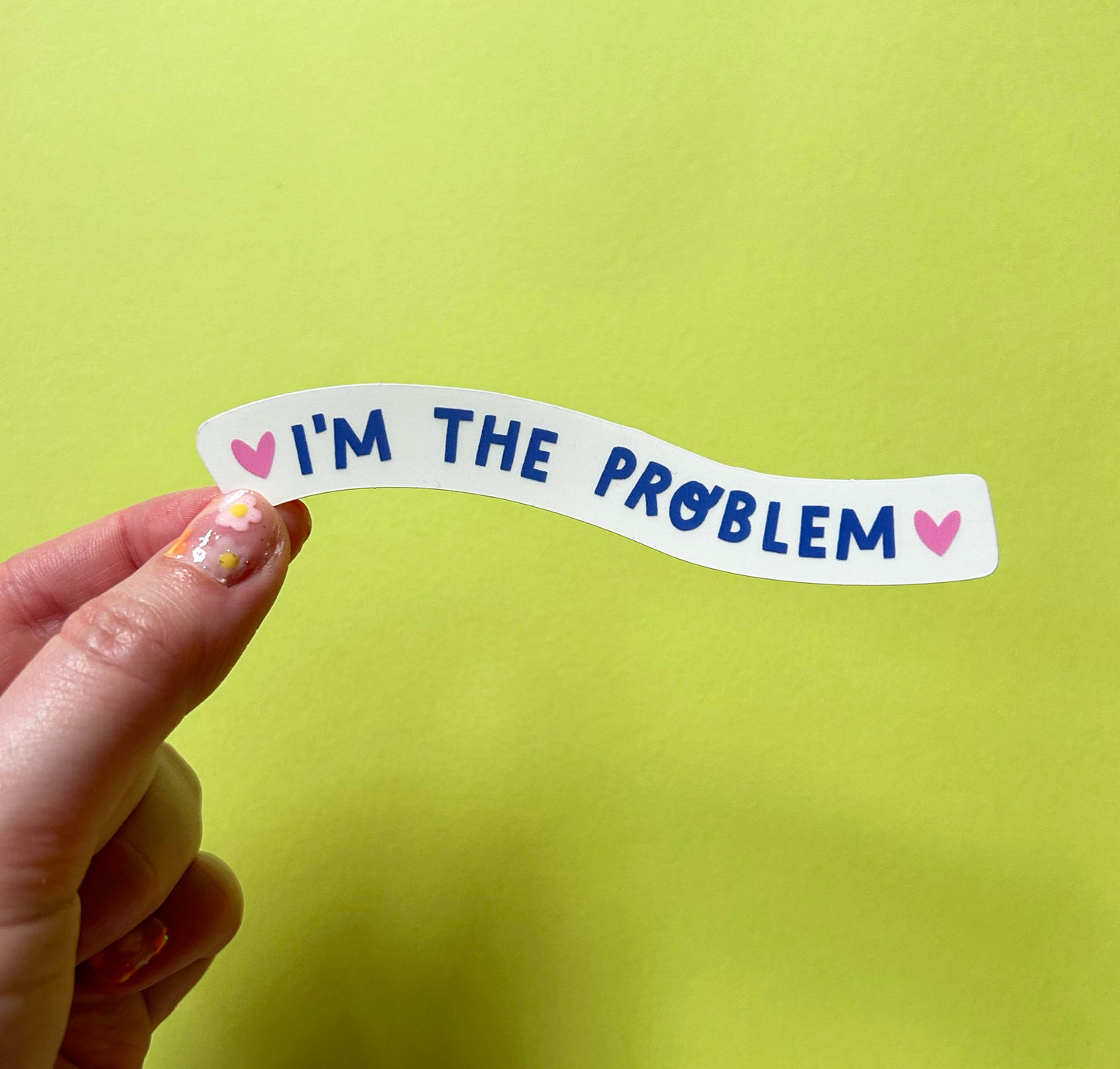 I'm The Problem Clear Vinyl Sticker