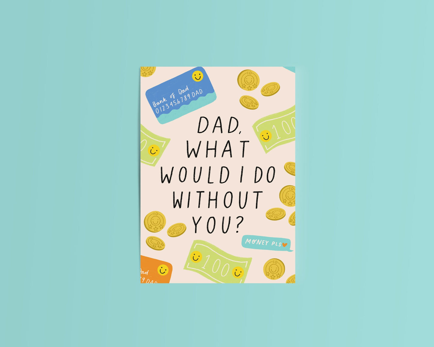 Dad What Would I Do Without You Card