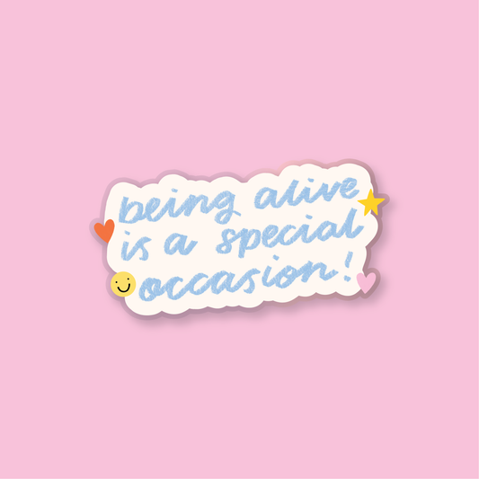 Being Alive is a Special Occasion Vinyl Sticker