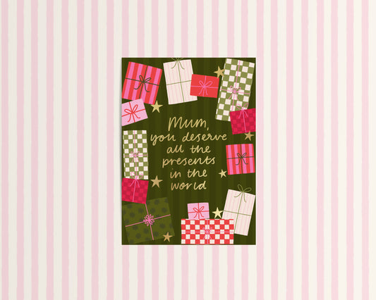 Mum, You Deserve All The Presents in the World Christmas Card