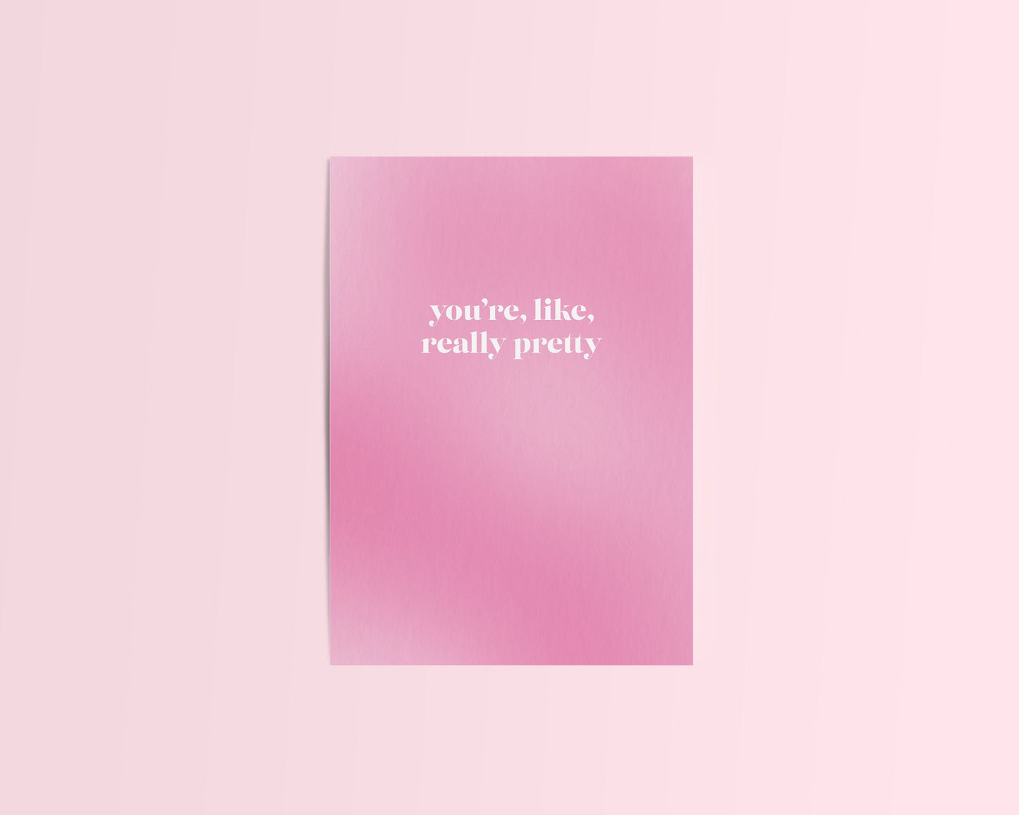 You're Like Really Pretty Card