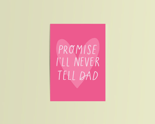Promise I'll Never Tell Dad Card